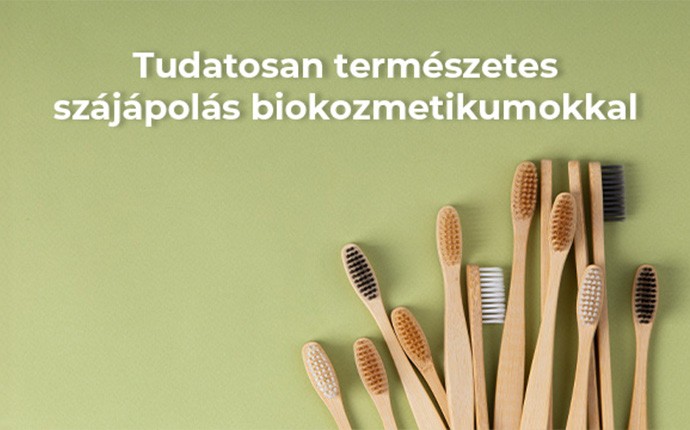 Tudatosan természetes szájápolás biokozmetikumokkal